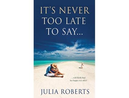 Livro Its Never Too Late To Say 3 Liberty Sands Trilogy de Julia Roberts (Inglês)
