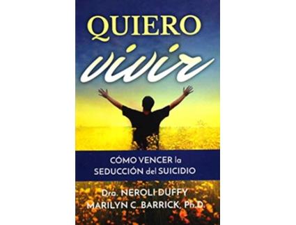 Livro Quiero Vivir Cómo Vencer La Seducción del Suicidio Spanish Edition de Dr Neroli Duffy e Marilyn Barrick (Espanhol)