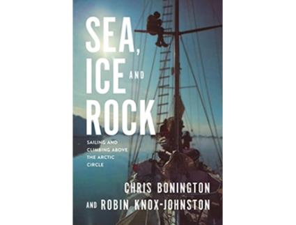 Livro Sea Ice and Rock Sailing and climbing Above the Arctic Circle de Robin KnoxJohnston Sir Chris Bonington (Inglês)