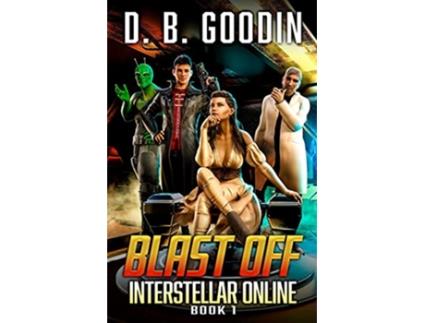 Livro Blast Off A Fun Science Fiction LitRPG Adventure Interstellar Online de D B Goodin (Inglês)
