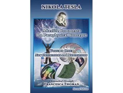 Livro Nikola Tesla Afterlife Comments on Paraphysical Concepts Volume One New Definitions and Meditations 1 de Francesca Thoman (Inglês)