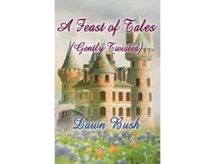 Livro A Feast of Tales Gently Twisted de Dawn Bush (Inglês)