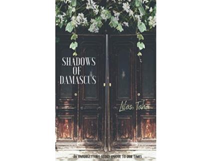 Livro Shadows of Damascus An Unforgettable Story Unique to Our Times de Lilas Taha (Inglês)