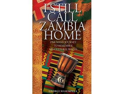Livro I Still Call Zambia Home One Mans Journey To Remember His Cultural Roots de George Masempela (Inglês)