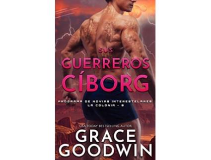 Livro Sus guerreros ci´borg Programa de Novias Interestelares La Colonia Spanish Edition de Grace Goodwin (Espanhol)
