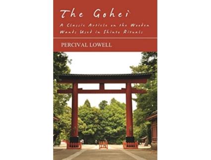 Livro The Gohei A Classic Article on the Wooden Wands Used in Shinto Rituals de Percival Lowell (Inglês)