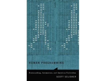 Livro Human Programming Brainwashing Automatons and American Unfreedom Posthumanities de Scott Selisker (Inglês)