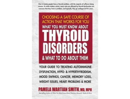 Livro what you must know about thyroid disorders & what to do about them de pamela wartian (pamela wartian smith) smith (inglês)