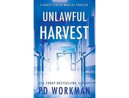 Livro Unlawful Harvest A Kenzie Kirsch Medical Thriller de P D Workman (Inglês - Capa Dura)