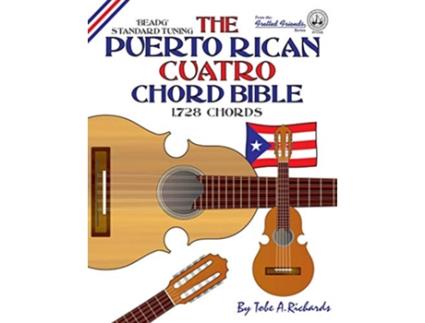 Livro The Puerto Rican Cuatro Chord Bible BEADG Standard Tuning 1728 Chords Fretted Friends de Tobe A Richards (Inglês)