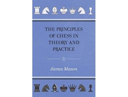 Livro The Principles of Chess in Theory and Practice de James Mason (Inglês)