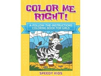 Livro Color Me Right AFollowtheInstructions Coloring Book for Girls de Speedy Kids (Inglês)