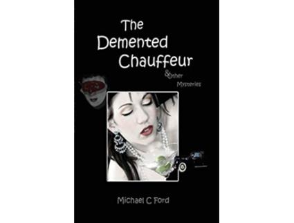 Livro The Demented Chauffeur Other Mysteries de Michael C Ford (Inglês)