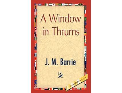 Livro A Window in Thrums de James Matthew Barrie (Inglês)