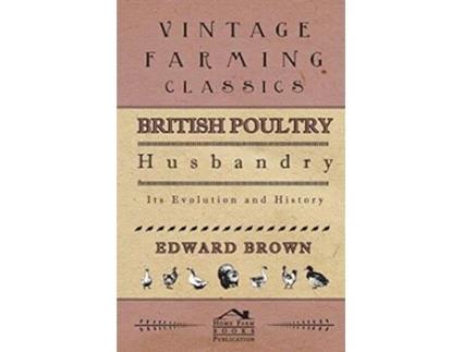 Livro British Poultry Husbandry Its Evolution And History de Edward Brown (Inglês)