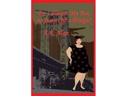 Livro Do I Flaunt My Fat or Jump Off a Bridge de AR Alan (Inglês)