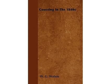 Livro Coursing In The 1840s de W G Waters (Inglês)