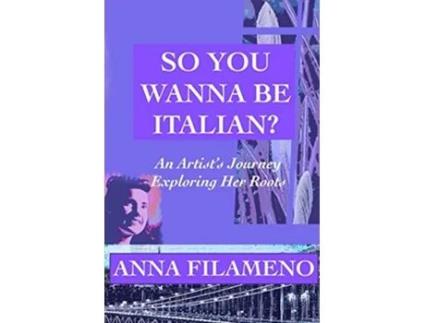 Livro So You Wanna Be Italian An Artists Journey Exploring Her Roots de Anna Filameno (Inglês)