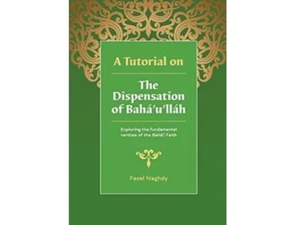 Livro A Tutorial on the Dispensation of Bahaullah de Fazel Naghdy (Inglês)