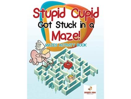 Livro Stupid Cupid Got Stuck in a Maze Mazes Activity Book de Speedy Kids (Inglês)