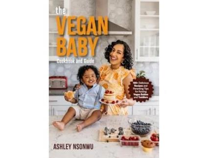 Livro Vegan Baby Cookbook and Guide de Ashley Renne Nsonwu (Inglês)