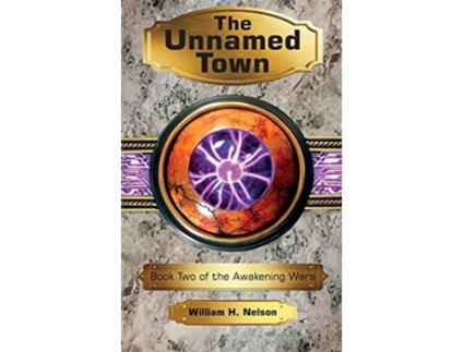 Livro The Unnamed Town The Awakening Wars de William H Nelson (Inglês)