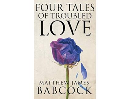 Livro Four Tales of Troubled Love de Matthew James Babcock (Inglês)