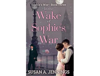 Livro In the Wake of Sophies War The guns are silent The whole world has changed So has she de Susan A Jennings (Inglês)