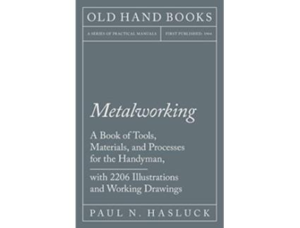 Livro Metalworking A Book of Tools Materials and Processes for the Handyman with 2206 Illustrations and Working Drawings de Paul N Hasluck (Inglês)