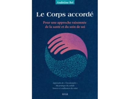 Livro Le Corps accordé Pour une approche raisonnée de la santé et du soin de soi de Andréine Bel (Francês)