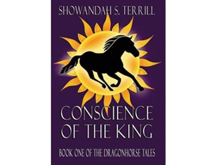 Livro Conscience of the King The Dragonhorse Chronicles Book 2 de Showandah S Terrill (Inglês)