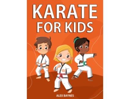 Livro Karate for Kids Easy Step By Step Instructions Videos To Learn Martial Arts for Kids de Alex Baynes (Inglês)