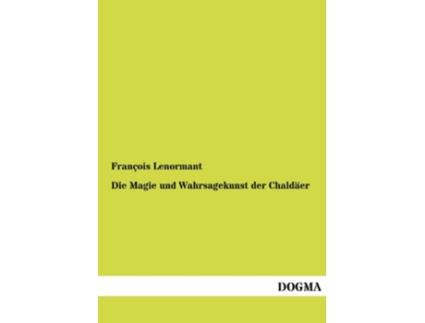 Livro Die Magie Und Wahrsagekunst Der Chald Er German Edition de Francois Lenormant (Alemão)