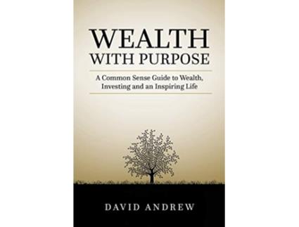 Livro Wealth with Purpose A common sense guide to wealth investing and an inspiring life de David L Andrew (Inglês)