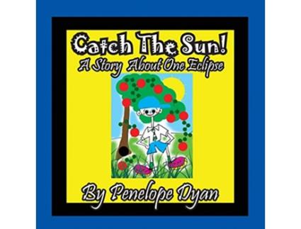 Livro Catch The Sun! A Story About One Eclipse de Penelope Dyan (Inglês)