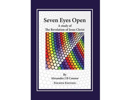 Livro Seven Eyes Open A Study Of The Revelation Of Jesus Christ Fourth Edition de Alexander J B Connor (Inglês)