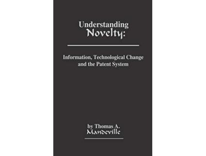 Livro Understanding Novelty Information Technological Change and the Patent System de T D Mandeville Thomas Mandeville Unknown (Inglês)