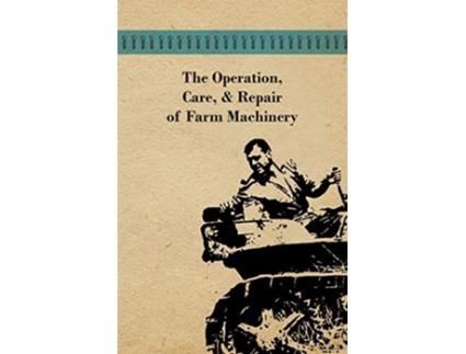 Livro The Operation Care and Repair of Farm Machinery de Anon (Inglês)