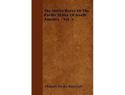 Livro The Native Races Of The Pacific States Of North America Vol 3 de Hubert Howe Bancroft (Inglês)