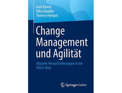 Livro Change Management und Agilität Aktuelle Herausforderungen in der VUCAWelt German Edition de Axel Kaune (Alemão)