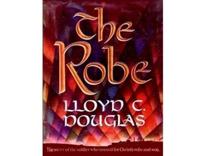 Livro The Robe The Story of the Soldier Who Tossed for Christs Robe and Won de Lloyd C Douglas (Inglês)