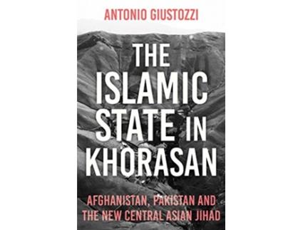 Livro Islamic State in Khorasan de Antonio Giustozzi (Inglês)