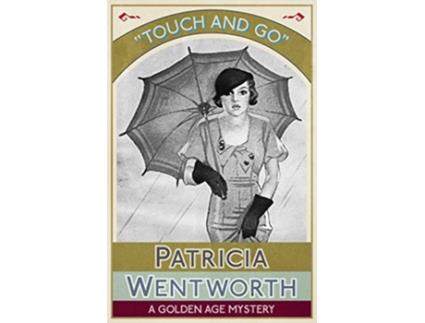 Livro Touch and Go A Golden Age Mystery de Patricia Wentworth (Inglês)