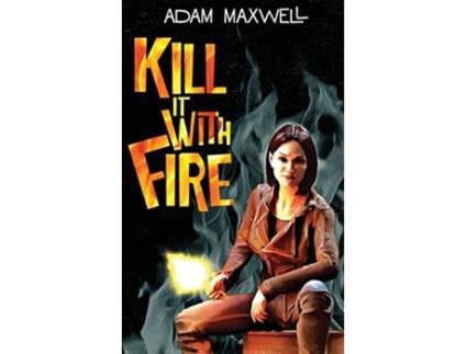 Livro Kill It With Fire Kilchester de Adam Maxwell (Inglês)