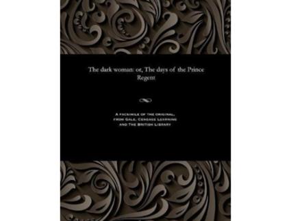 Livro The dark woman or The days of the Prince Regent de James Malcolm Rymer (Inglês)