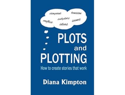 Livro Plots and Plotting How to create stories that work de Diana Kimpton (Inglês)