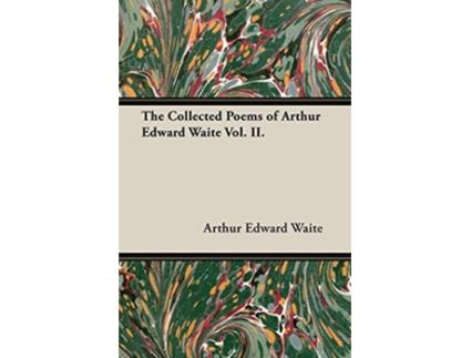 Livro The Collected Poems of Arthur Edward Waite Vol II de Arthur Edward Waite (Inglês)