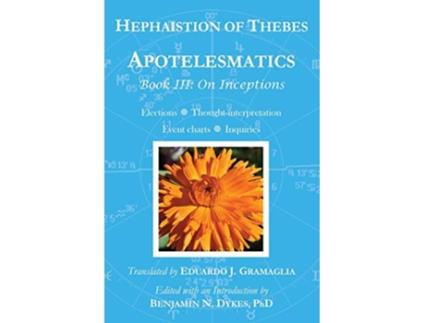 Livro Apotelesmatics Book III On Inceptions de Hephaistion of Thebes (Inglês)