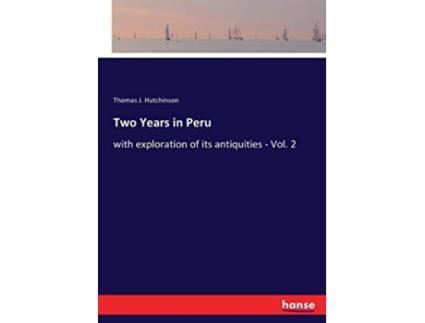 Livro Two Years in Peru with exploration of its antiquities Vol 2 de Thomas J Hutchinson (Inglês)