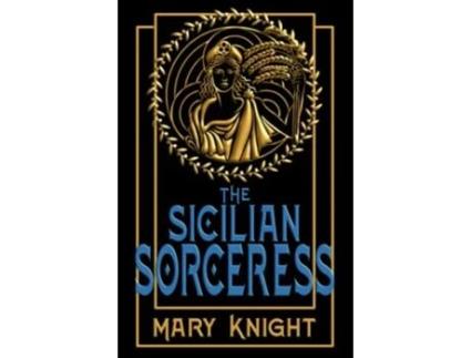 Livro The Sicilian Sorceress A Historical Fiction Time Travel Novel de Mary Knight (Inglês)